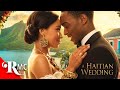 Love Finds Its Way Home To Haiti A Haitian Wedding Romantic Comedy FULL Movie
