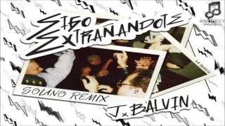 J Balvin - Sigo Extrañandote (Solano Remix)