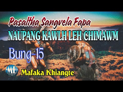 PASALTHA SANGVELA FAPA NAUPANG KAWLH LEH CHIMAWM# Bung-15# Mafaka Khiangte