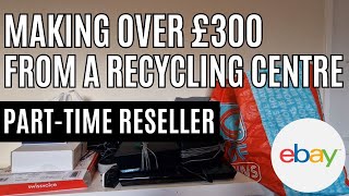 Making Over £300 From A Recylcing Centre As A Part-Time eBay Reseller