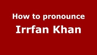 How to pronounce Irrfan Khan