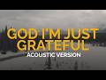 God I’m Just Grateful | Acoustic | Elevation Worship & Chandler Moore (Lyric Video)