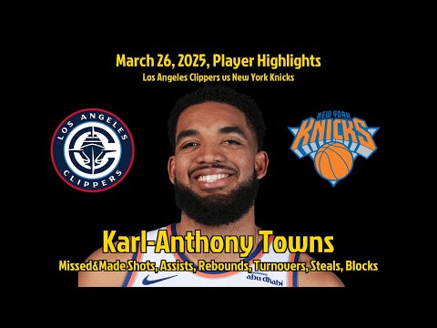 Karl Anthony Towns Highlights | Los Angeles Clippers vs New York Knicks | 26 March 2025