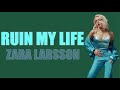 Zara Larsson Ruin My Life Lyrics