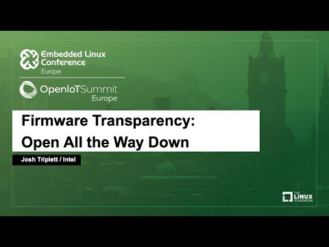 Firmware Transparency: Open All the Way Down - Josh Triplett, Intel