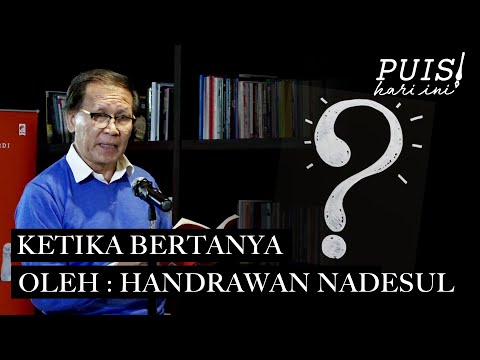 HANDRAWAN NADESUL: Ketika Bertanya | Puisi Hari Ini