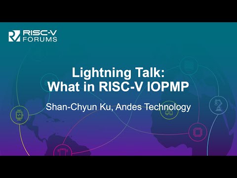 Lightning Talk: What in RISC-V IOPMP - Shan-Chyun Ku, Andes Technology