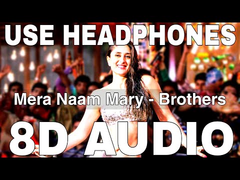 Mera Naam Mary (8D Audio) || Brothers || Chinmayi Sripada || Sidharth Malhotra, Kareena Kapoor