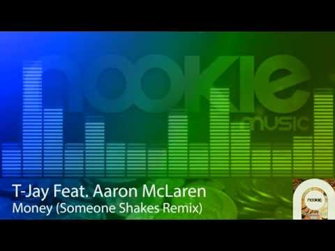 T-Jay Feat. Aaron McLaren - Money Someone Shakes Remix