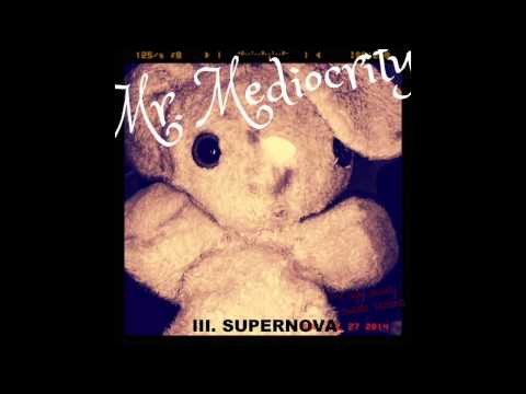 Mr. Mediocrity - The Ugly Bunny Suicide Sessions - III. Supernova