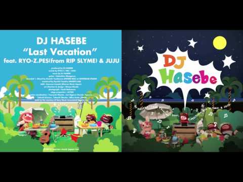 DJ HASEBE「Last Vacation feat. RYO-Z.PES (from RIP SLYME & JUJU)」.mov