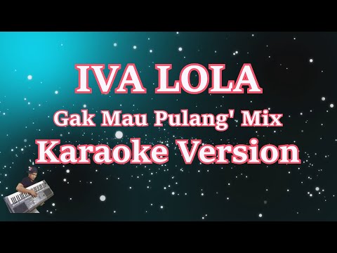 IVA LOLA - Gak Mau Pulang Maunya Digoyang | KARAOKE HD