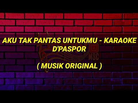 Aku tak pantas untukmu Karaoke - D'paspor Musik Original
