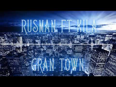 RUSMAN - GRAN TOWN FT. KILA