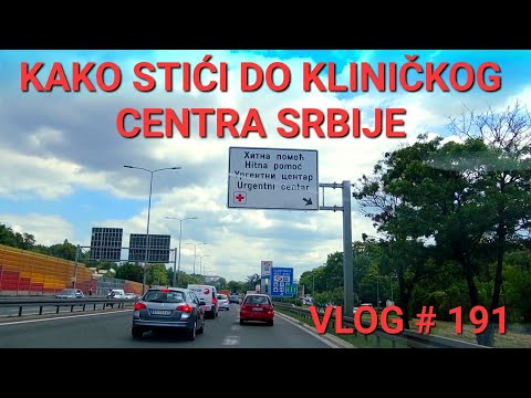 VLOG # 191 KAKO DOĆI DO KLINIČKOG CENTRA SRBIJE ULAZAK  SA STRANE AUTOPUTA PRAVAC ŠID I  PRAVAC NIŠ