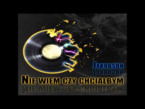 Jakubson nie wiem czy chcia bym