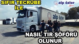 NASIL TIR ŞÖFÖR'Ü OLUNUR / 2025 TECRÜBESİZ İŞ İMKANI / ALP ÖZLER AKADE