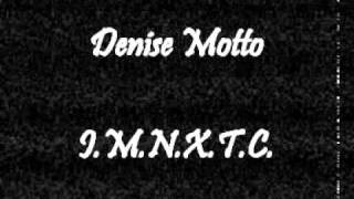 Denise Motto - I.M.N.X.T.C.