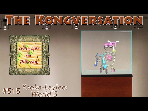 The Kongversation 515 - Yooka-Laylee: World 3