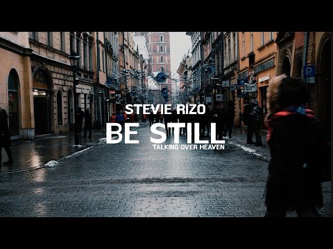 Stevie Rizo - Be Still (Talking Over Heaven)
