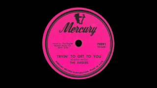 The Eagles - Tryin To Get To You - 1954