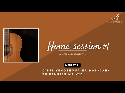 Medley 2 - C’est Yéhoshoua ha Mashiah / Tu remplis ma vie - Home session #1