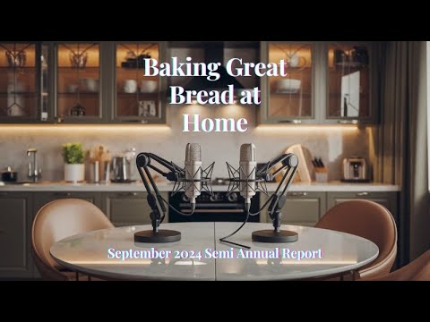 "Baking Great Bread at Home - September 2024 Semi Annual Report"