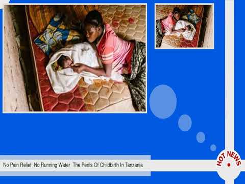 No Pain Relief  No Running Water  The Perils Of Childbirth In Tanzania