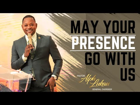 MAY YOUR PRESENCE GO WITH US - Pastor Alph LUKAU