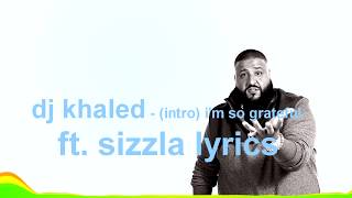 dj khaled - --intro-- i'm so grateful  ft  sizzla --lyrics--