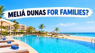Meliá Dunas Beach Resort Review: Is It Good for Families?