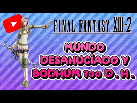 Guia al 100% del Final Fantasy XIII-2 | 18 | Mundo Desahuciado y Nueva Bodhum 700 D.H.