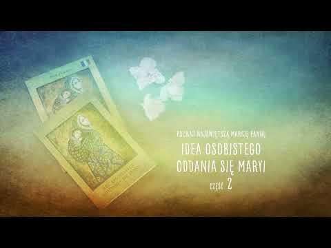 Jakie powinno być oddanie Maryi? Jaki jest cel? Jakie są owoce oddania się Matce Bożej?