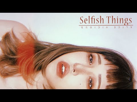 Alice Vicious - Selfish Things (Full Stream)