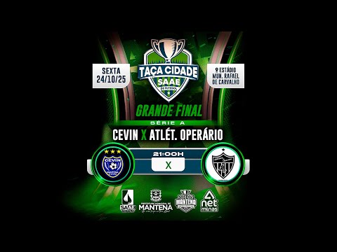 AO VIVO | Taça Cidade SAAE 2025 — Grande Final Série A | Cevin x Atlét. Operário (24/10, 21:00)