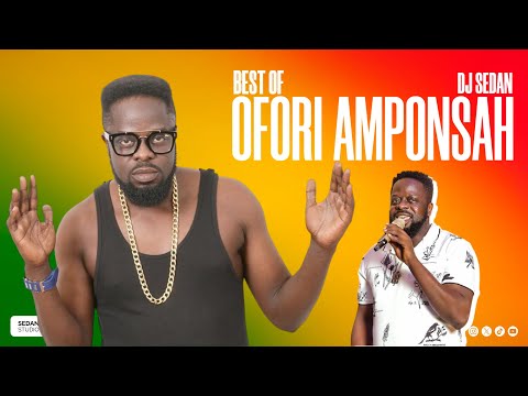Best Of Ofori Amponsah | DJ Sedan, Otoolege, Emmanuella, Jane, Hello, Cindalera, Bonwire, Sardine