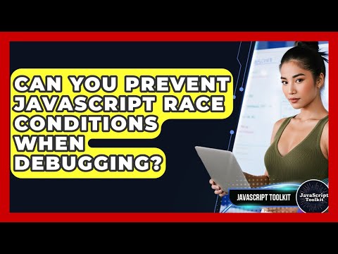Can You Prevent Javascript Race Conditions When Debugging Javascript Toolkit