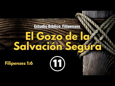 Filipenses 1:6 | Estudio Bíblico de Filipenses | El Gozo de la Salvación Segura