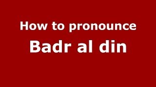 How to pronounce Badr Al Din