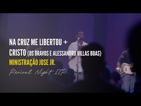 Ministração José Jr -  Na Cruz me libertou + Cristo (Alessandro Villas Boas) | Revival Night IIR