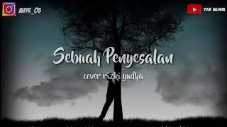 Download lagu Sebuah penyesalan-cover rizki yudha (lirik) mp3 Download lagu Sebuah penyesalan-cover rizki yudha (lirik) mp3