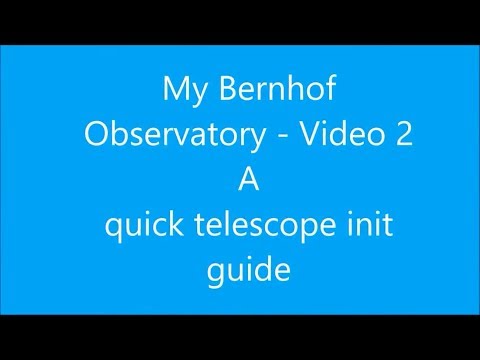 My Bernhof Observatory - Video 2 - A quick telescope init guide