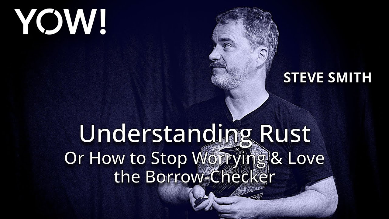Understanding Rust; Or How I Learned to Stop Worrying & Love the Borrow-Checker