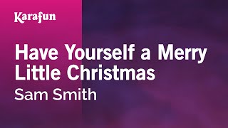 Have Yourself a Merry Little Christmas - Sam Smith | Karaoke Version | KaraFun