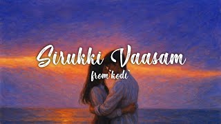 Sirukki Vaasam Lyrics – Kodi | Santhosh Narayanan | Shweta Mohan, Anand Aravindakshan