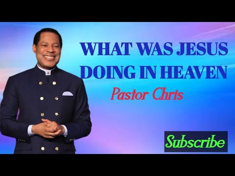 WHAT WAS JESUS DOING IN HEAVEN//PASTOR CHRIS OYAKHILOME