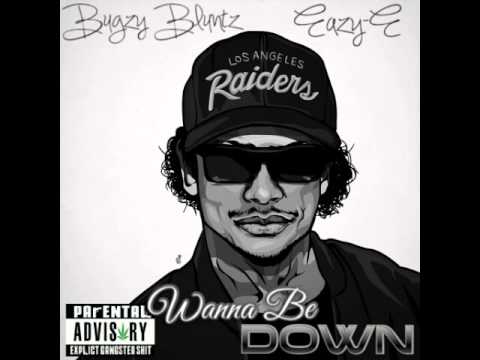 Bugzy Bluntz - Wanna Be Down Feat Eazy-E (Prod. By Ace Santana)