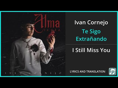 Ivan Cornejo - Te Sigo Extrañando Lyrics English Translation - Spanish and English Dual Lyrics