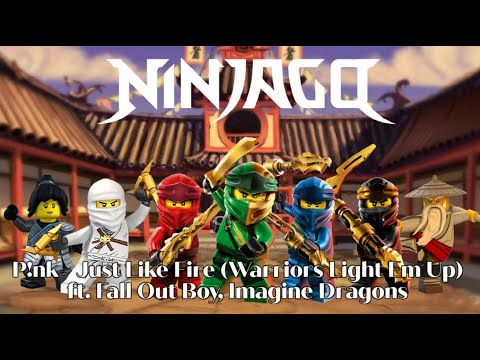 Ninjago P!nk - Just Like Fire (Warriors Light Em Up) ft. Fall Out Boy, Imagine Dragons