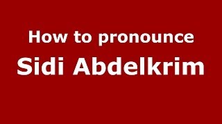 How to pronounce Sidi Abdelkrim